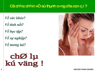 Cã ch¾c ch¾n vÒ sù thµnh c«ng cña con c¸i ? Về sức khỏe? Về tính nết? Về học tập? Về sự nghiệp? Về tương lai? chØ lµ kú väng ! 