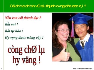 Cã ch¾c ch¾n vÒ sù thµnh c«ng cña con c¸i ? Nếu con cái thành đạt ? Rất vui ! Rất tự hào ! Hy vọng được trông cậy ! còng chØ lµ  hy väng ! 