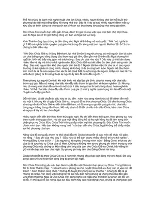 Thế hệ chúng ta đánh mất nghệ thuật chờ đợi Chúa. Nhiều người không chờ đợi nổi buổi thờ
phượng kéo dài một tiếng đồng hồ trong nhà thờ. Đây là lý do tại sao nhiều người đánh mất sự
xức dầu từ thiên đàng và không còn sự bình an vui thoả trong lòng cũng như trong gia đình.
Đức Chúa Trời muốn bạn đến gần Chúa, dành thì giờ bỏ mọi việc qua một bên chờ đợi Chúa.
Lúc đó Ngài sẽ có thì giờ thông công với bạn và Ngài sẽ vui lòng.
Kinh Thánh cũng dạy chúng ta đến dâng cho Ngài tế lễ bằng mỡ và huyết : “ Mỡ “ có nghĩa là
gì ? Mỡ có nghĩa là tài nguyên quý giá nhất trong đời sống một con người. Mathiơ 26: 6-13 cho
chúng ta biết điều này.
“ Khi Đức Chúa Giê-xu ở làng Bênthani, tại nhà Simôn là người phung, có một người đàn bà cầm
cái chai bằng ngọc trắng đựng dầu thơm quý giá lắm, đến gần mà đổ trên đầu Ngài đương khi
ngồi ăn. Môn đồ thấy vậy, giận mà trách rằng : Sao phí của như vậy ? Dầu này có thể bán được
nhiều tiền và lấy mà thí cho kẻ nghèo nàn. Đức Chúa Giê-xu biết điều đó, bèn phán cùng môn đồ
rằng : Sao các ngươi làm khó cho người đàn bà đó ? Người đã làm việc tốt cho ta, vì các ngươi
thường có kẻ nghèo ở cùng mình, nhưng sẽ không có ta ở cùng luôn luôn. Người đổ dầu thơm
trên mình ta là để sửa soạn chôn xác ta đó. Quả thật, ta nói cùng các ngươi, khắp nơi nào hễ Tin
lành được giảng ra thì cũng thuật lại người ấy làm để nhớ đến người. “.
Theo phong tục người Do thái, khi một thiếu nữ sắp lập gia đình, cô phải mang một chai dầu
thơm quý giá. Nếu cô mang chai dầu lớn đầy dầu thơm thì gia đình sẽ hoan nghênh cô. Nhưng
nếu cô mang một chai dầu nhỏ với một chút ít dầu trong chai thì cô không được hoan nghênh
nhiều. Vì thế chai dầu chứa đầy dầu thơm quý gía có một ý nghĩa quan trọng lớn lao đối với một
cô gái muốn lập gia đình.
Đối với Mari, cô đã chuẩn bị dầu này từ lâu lắm : năm này sang năm khác cô để dành tiền mỗi
lúc một ít. Nhưng khi cô gặp Chúa Giê-xu, lòng cô đổ ra thờ phượng Chúa. Cô yêu thương Chúa
vô cùng nên khi Chúa Giê-xu đến thăm Bêthani, cô đã mang ra gia tài quý giá nhất, chai dầu
bằng ngọc trắng đựng dầu thơm. Mở nắp chai cô đổ tất cả dầu trên đầu Chúa, trên chân Chúa
và ngay cả lấy tóc lau chơn Ngài.
nhiều người đến đền thờ theo hình thức giáo nghi. Họ chỉ đến theo thói quen, theo phong tục hay
theo truyền thống gia đình. Họ trãi qua một tiếng đồng hồ và họ nghĩ rằng họ đã làm xong bổn
phận phục vụ Chúa. Đức Chúa Trời không chấp nhận loại thờ phượng đó. Đức Chúa Trời muốn
chính mình bạn. Nếu bạn không mang “mỡ “ của bạn đến cho Chúa, Ngài không thể chấp nhận
sự thờ phượng của bạn.
Nàng vừa đổ xong dầu thơm ra khỏi chai dầu thì Giuđa Ichcariốt và các môn đồ khác nổi giân,
nói rằng : “ Sao phí của như vậy ? - Dầu này có thể bán được nhiều tiền bố thí cho kẻ nghèo “.
Nhưng Đấng Chúa trả lời : “ Các ngươi có kẻ nghèo ở cùng mình luôn “ Đấng Christ thích sự phí
của đó là sự phục vụ Chúa của cô Mari. Chúng ta không nên sợ sự phung phí thánh trong sự thờ
phượng Chúa của chúng ta. Hãy dâng tấm lòng của bạn cho Chúa Giê-xu Christ, hãy dâng thì
giờ và tiền bạc của bạn cho Ngài. Sự phung phí này làm cho Đấng Christ hài lòng.
Giuđa Ichcariốt đã theo Chúa Giê-xu 3 năm trời nhưng chưa bao giờ dâng mỡ cho Ngài. Đó là lý
do tại sao khi khó khăn tấn công ông đã phản bội Ngài.
Đức Chúa Trời cũng yêu cầu bạn đem huyết đến với Chúa khi bạn phục vụ Chúa. Trong Hêbơrơ
10: 9, Kinh Thánh chép : “ Hỡi anh em vì chúng ta nhờ huyết Chúa Giê-xu đượ dạn dĩ vào nơi rất
thánh “. Kinh Thánh cũng chép “ Không đổ huyết thì không có sự tha thứ “. Chúng ta tất cả là
những tội nhân. Với công việc riêng hay là sự hiểu biết riêng chúng ta không thể nào đến gần
Cha thiên thượng. Ngài là Đức Chúa Trời công nghĩa và Ngài phải thi hành sự phán xét đối với
tội lỗi. Vì thế qua nỗ lực riêng, qua sự đấu tranh hay các hoạt động khác, chúng ta không bao giờ
 