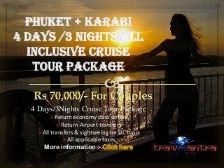 4 Days/3Nights Cruise Tour Package
Return economy class airfare
Return Airport transfers
All transfers & sightseeing on SIC basis
All applicable taxes
More information :- Click here

 