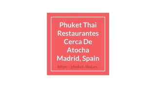 Phuket Thai
Restaurantes
Cerca De
Atocha
Madrid, Spain
https://phuket-thai.es/
 