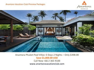 Anantara Vacation Club Preview Packages




         Anantara Phuket Pool Villas–3 Days 2 Nights – Only $398.00
                           Save $1,000.00 USD
                         Call Now +66 2 365 9100
                     www.anantaravacationclub.com
 