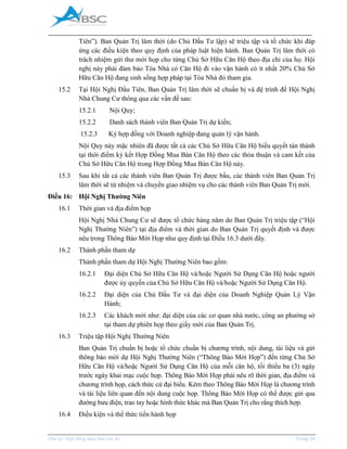 _____________________________________________________________________________________
Phụ lục Hợp đồng mua bán căn hộ Trang 20
Tiên”). Ban Quản Trị lâm thời (do Chủ Đầu Tư lập) sẽ triệu tập và tổ chức khi đáp
ứng các điều kiện theo quy định của pháp luật hiện hành. Ban Quản Trị lâm thời có
trách nhiệm gửi thư mời họp cho từng Chủ Sở Hữu Căn Hộ theo địa chỉ của họ. Hội
nghị này phải đảm bảo Tòa Nhà có Căn Hộ đi vào vận hành có ít nhất 20% Chủ Sở
Hữu Căn Hộ đang sinh sống hợp pháp tại Tòa Nhà đó tham gia.
15.2 Tại Hội Nghị Đầu Tiên, Ban Quản Trị lâm thời sẽ chuẩn bị và đệ trình để Hội Nghị
Nhà Chung Cư thông qua các vấn đề sau:
15.2.1 Nội Quy;
15.2.2 Danh sách thành viên Ban Quản Trị dự kiến;
15.2.3 Ký hợp đồng với Doanh nghiệp đang quản lý vận hành.
Nội Quy này mặc nhiên đã được tất cả các Chủ Sở Hữu Căn Hộ biểu quyết tán thành
tại thời điểm ký kết Hợp Đồng ua Bán Căn Hộ theo các thỏa thuận và cam kết của
Chủ Sở Hữu Căn Hộ trong Hợp Đồng ua Bán Căn Hộ này.
15.3 Sau khi tất cả các thành viên Ban Quản Trị được bầu, các thành viên Ban Quản Trị
lâm thời sẽ từ nhiệm và chuyển giao nhiệm vụ cho các thành viên Ban Quản Trị mới.
Điều 16: Hội Nghị Thường Niên
16.1 Thời gian và địa điểm họp
Hội Nghị Nhà Chung Cư sẽ được tổ chức hàng năm do Ban Quản Trị triệu tập (“Hội
Nghị Thường Niên”) tại địa điểm và thời gian do Ban Quản Trị quyết định và được
nêu trong Thông Báo Mời Họp như quy định tại Điều 16.3 dưới đây.
16.2 Thành phần tham dự
Thành phần tham dự Hội Nghị Thường Niên bao gồm:
16.2.1 Đại diện Chủ Sở Hữu Căn Hộ và/hoặc Người Sử Dụng Căn Hộ hoặc người
được ủy quyền của Chủ Sở Hữu Căn Hộ và/hoặc Người Sử Dụng Căn Hộ.
16.2.2 Đại diện của Chủ Đầu Tư và đại diện của Doanh Nghiệp Quản Lý Vận
Hành;
16.2.3 Các khách mời như: đại diện của các cơ quan nhà nước, công an phường sở
tại tham dự phiên họp theo giấy mời của Ban Quản Trị.
16.3 Triệu tập Hội Nghị Thường Niên
Ban Quản Trị chuẩn bị hoặc tổ chức chuẩn bị chương trình, nội dung, tài liệu và gửi
thông báo mời dự Hội Nghị Thường Niên (“Thông Báo ời Họp”) đến từng Chủ Sở
Hữu Căn Hộ và/hoặc Người Sử Dụng Căn Hộ của mỗi căn hộ, tối thiểu ba (3) ngày
trước ngày khai mạc cuộc họp. Thông Báo Mời Họp phải nêu rõ thời gian, địa điểm và
chương trình họp, cách thức cử đại biểu. Kèm theo Thông Báo Mời Họp là chương trình
và tài liệu liên quan đến nội dung cuộc họp. Thông Báo Mời Họp có thể được gửi qua
đường bưu điện, trao tay hoặc hình thức khác mà Ban Quản Trị cho rằng thích hợp.
16.4 Điều kiện và thể thức tiến hành họp
 