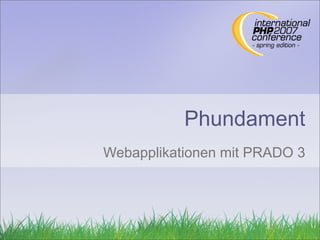 Phundament
Webapplikationen mit PRADO 3