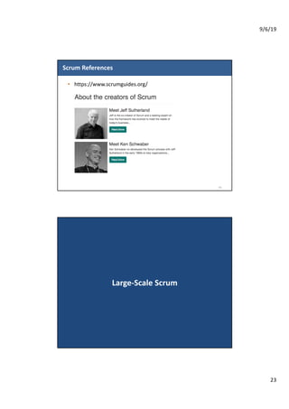 9/6/19
23
Scrum References
• https://www.scrumguides.org/
45
Large-Scale Scrum
 