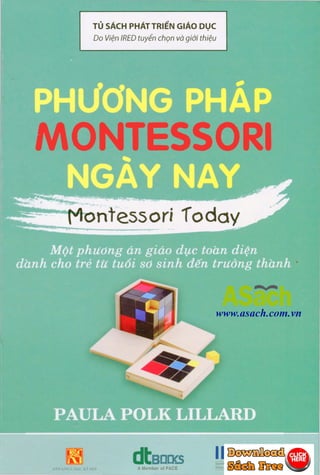 TU SACH PHATTRIEN GIAO Dl:JC
Do Vi¢n IRED tuyen ch9n vii giai thi¢u
MONTESSORI
dtea[]f.s:XII KHO: Ht)< X  HOI A Member of PACE
www.asach.com.vn
IRCDInstitute for Research on
��d_u_l�a�on�J_D�·yt�!opincnt
 