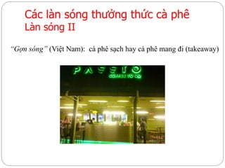 Các làn sóng thưởng thức cà phê
Làn sóng II
“Gợn sóng” (Việt Nam): cà phê sạch hay cà phê mang đi (takeaway)
 