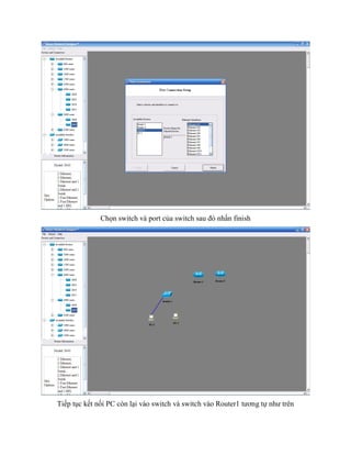 Chọn switch và port của switch sau đó nhấn finish
Tiếp tục kết nối PC còn lại vào switch và switch vào Router1 tương tự như trên
 