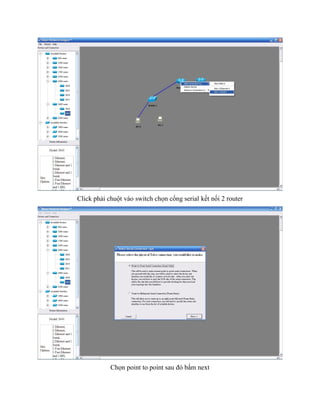 Click phải chuột vào switch chọn cổng serial kết nối 2 router
Chọn point to point sau đó bấm next
 