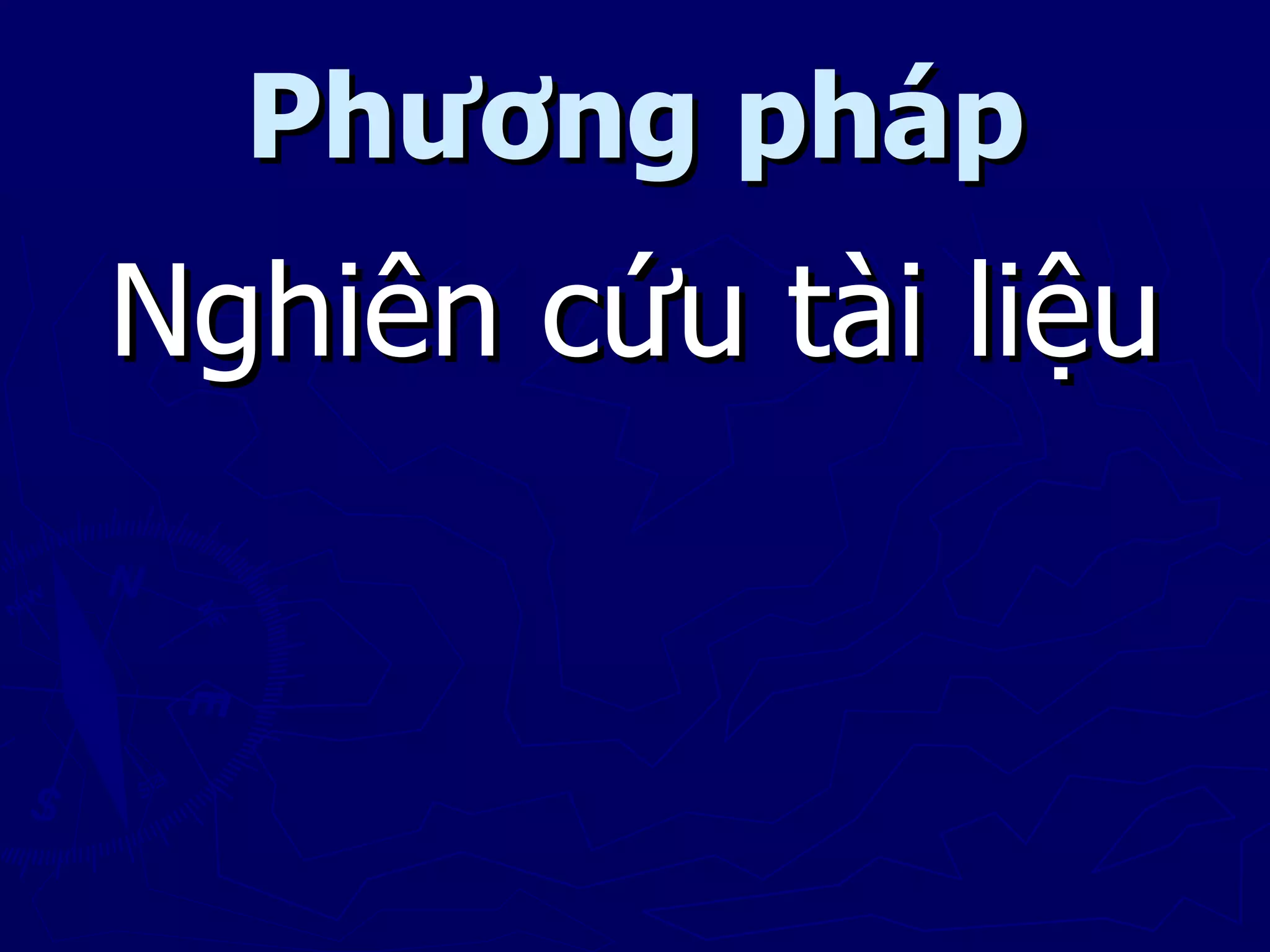 Phương pháp
Nghiên cứu tài liệu
 