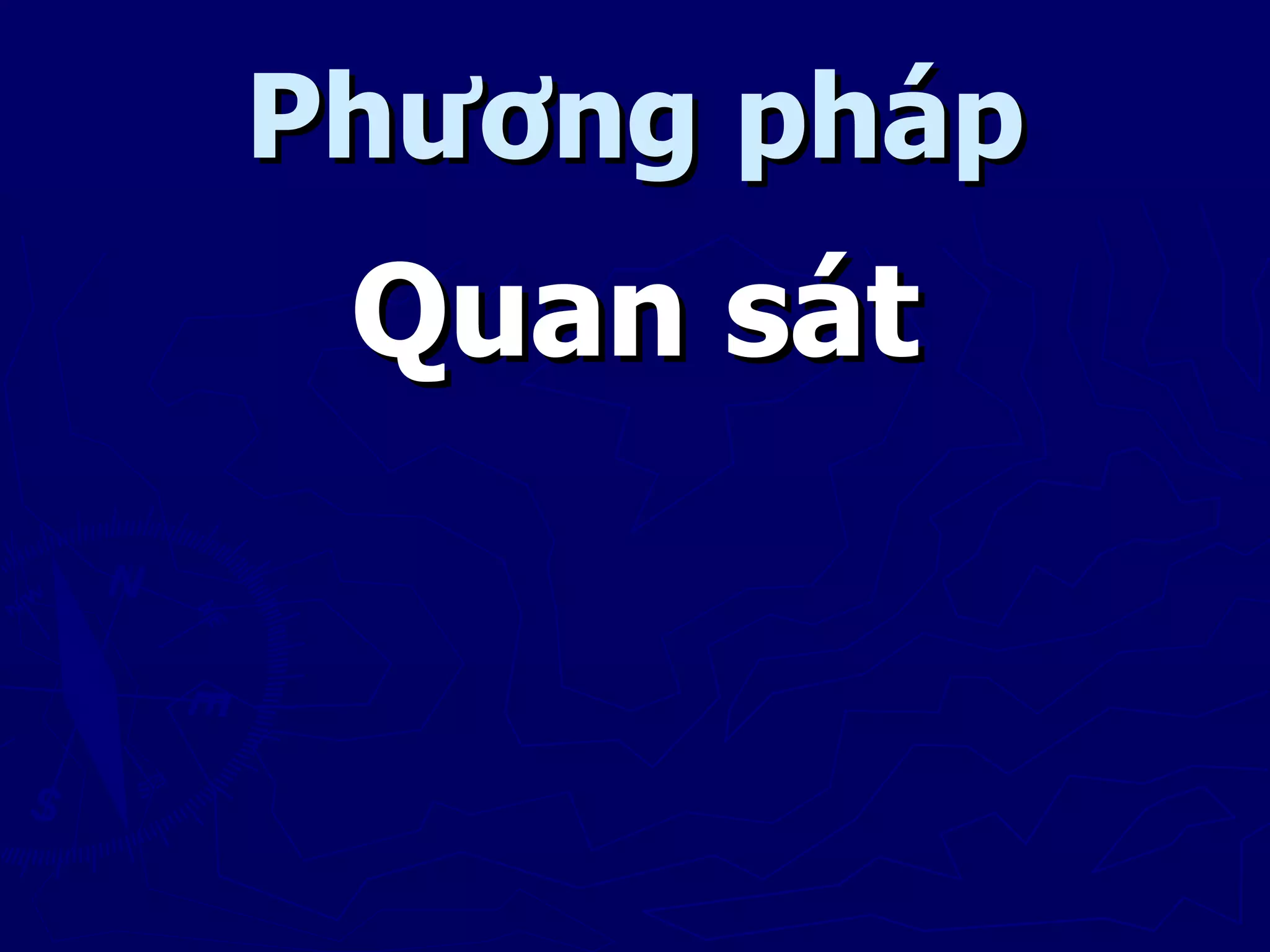 Phương pháp
 Quan sát
 