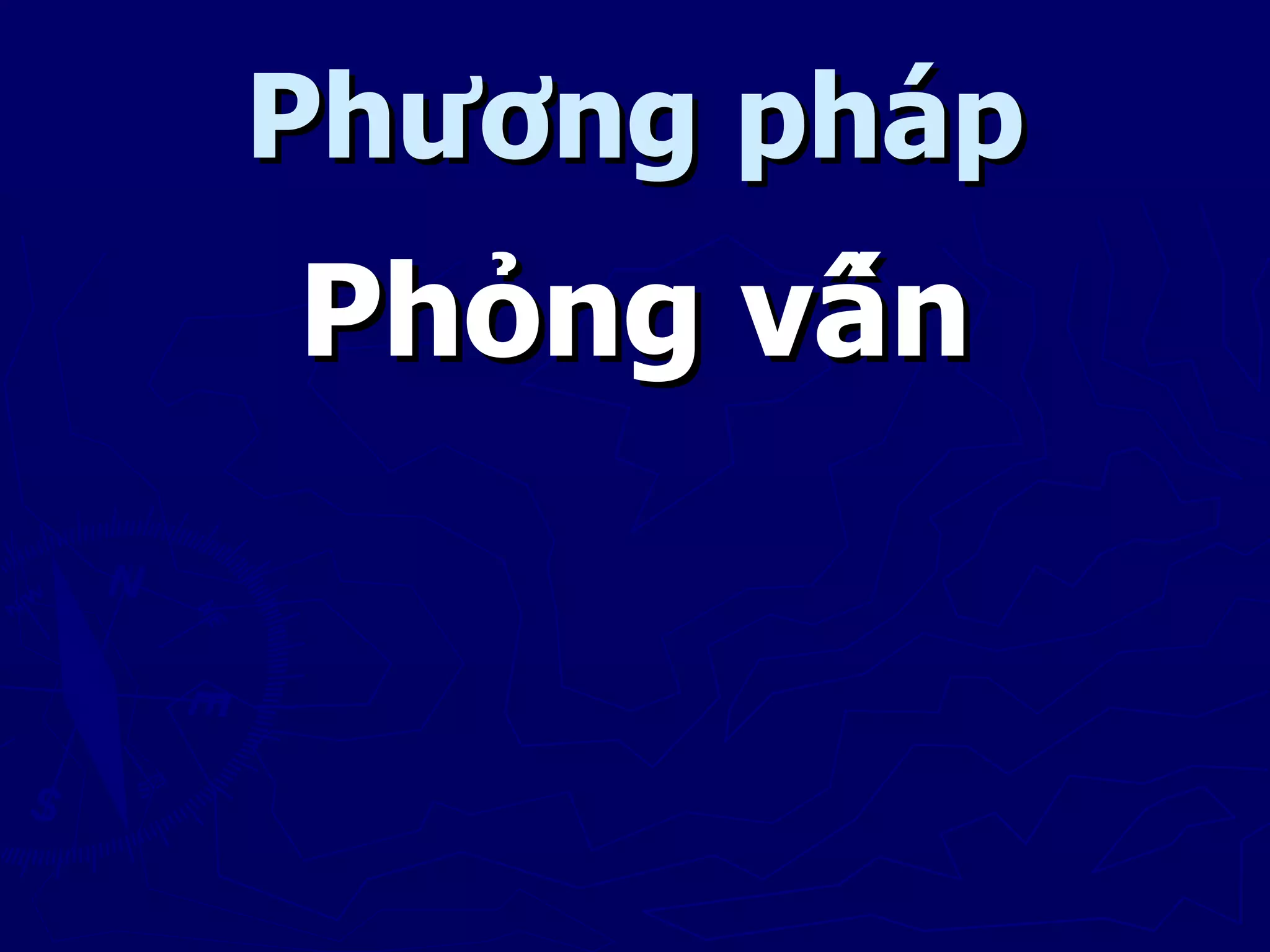 Phương pháp
Phỏng vấn
 