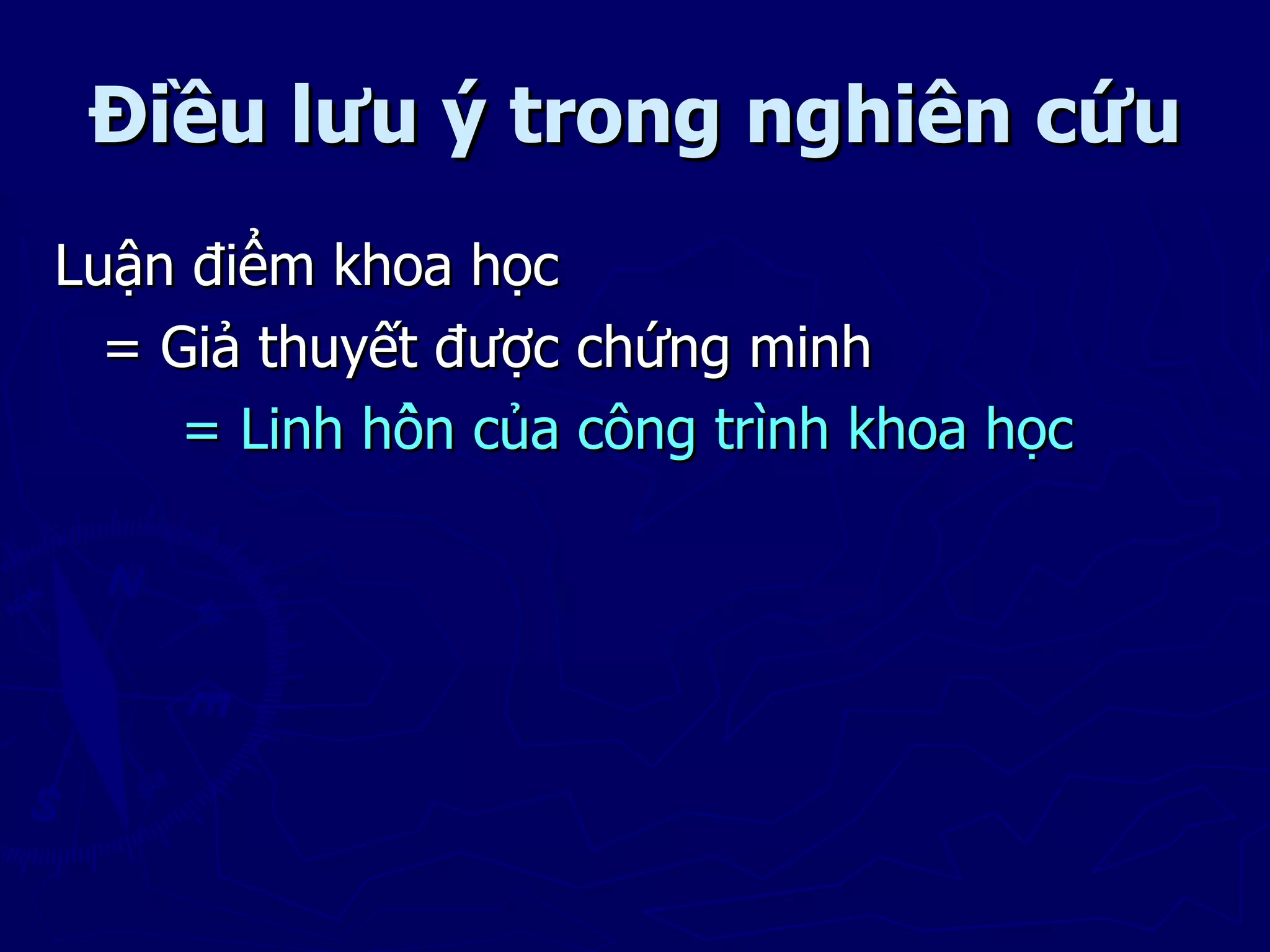 Điều lưu ý trong nghiên cứu
Luận điểm khoa học
  = Giả thuyết được chứng minh
     = Linh hồn của công trình khoa học
 