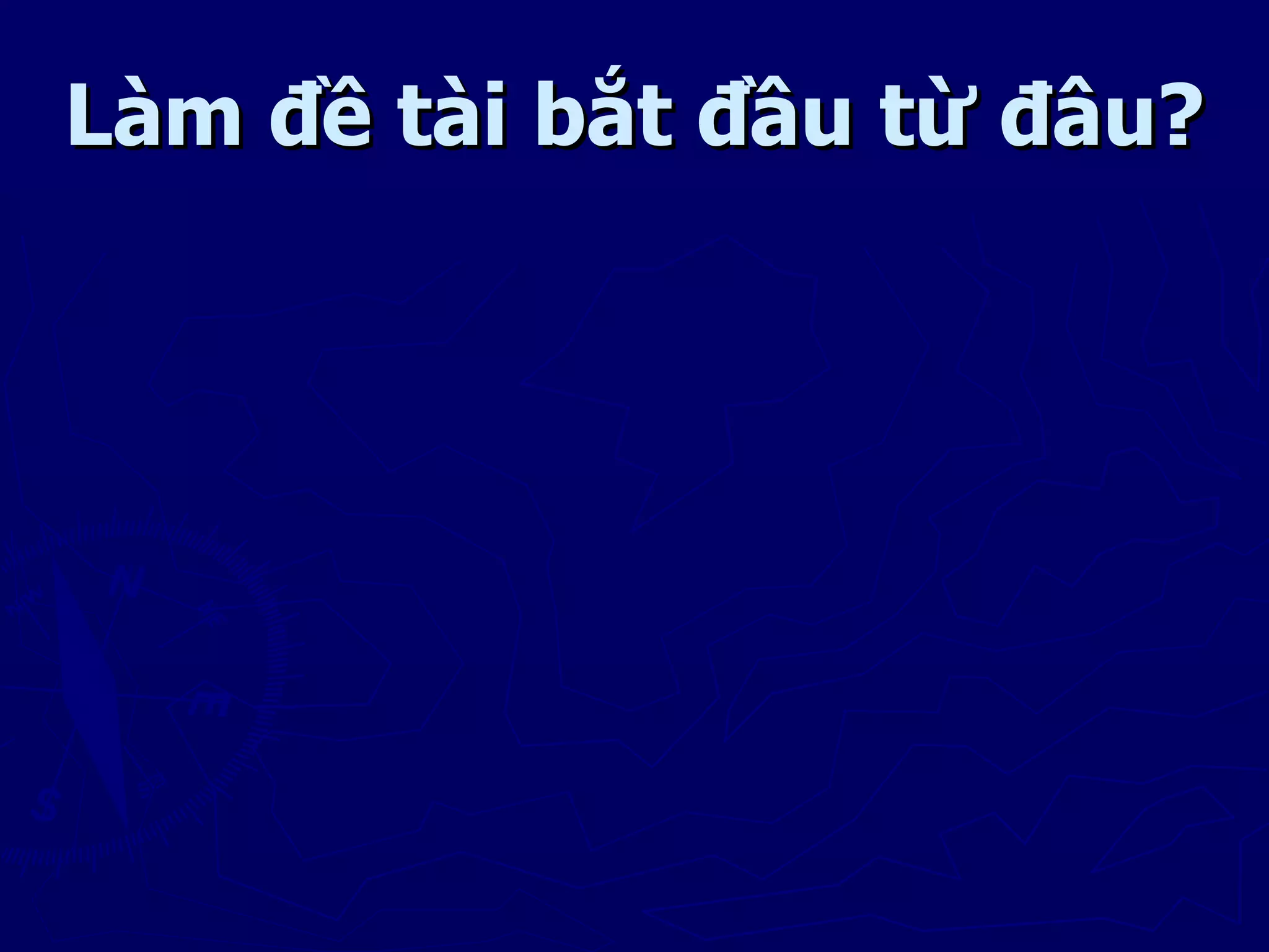 Làm đề tài bắt đầu từ đâu?
 