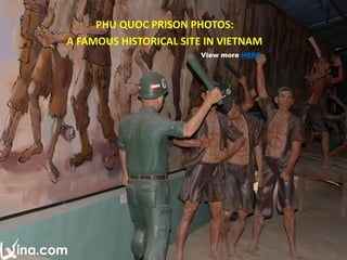 View more HERE
PHU QUOC PRISON PHOTOS:
A FAMOUS HISTORICAL SITE IN VIETNAM
 
