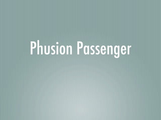 Phusion Passenger
 