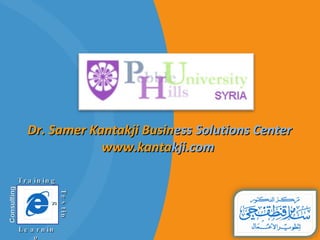 Dr. Samer Kantakji Busin ess Solutions Center www.kanta kji.com  Training Learning Testing 