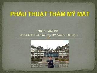 Huan, MD, PS
Khoa PTTH-Thẩm mỹ BV Vncb- Hà Nội
 