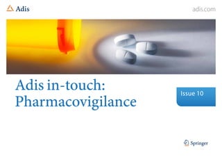 adis.com
Adis in-touch:
Pharmacovigilance
Issue 10
 