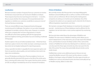 adis.com Adis in-touch: Pharmacovigilance – Issue 10
11
Choice of database
We currently monitor all of the journals in two large bibliographic
databases (around 8,000 journals) as well as a number of information
sources such as conferences.We are noticing that mainly generic
companies are asking us to monitor just one database. One of the
companies has asked us to use separate search criteria for the US due to
different legislation requirements over there.
We maintain coverage of both databases to maximize the coverage of
journals – monitoring one of these databases may be sufficient for the
regulators, but we have taken a more cautious approach by monitoring
both.
We have also been asked about the advantages of Medline over
PubMed.The main reason is Medline’s indexing, which allows you to
search indexed terms or free-text terms, you can also search the indexed
terms, and therefore increases the likely number of hits. Some of the
articles on PubMed do not have any indexing terms or abstracts, so you
can only search for these types of articles by a free-text search for the
title of the article.This means that potentially relevant articles can be
easily missed.
PubMed does contain some additional sources that are not ever
covered by Medline (around 10% more), but the volume is small as
Medline is the largest subset of PubMed.The other types of articles on
PubMed are in-process and ahead of print, but these eventually end up
on Medline anyway, albeit at a later date.
Localisation
We have received a number of requests from our customers to monitor
the literature of journals that can’t be found in Medline or Embase.
These requests have become more frequent in the last 6 – 12 months.
We are unsure whether this is because of increased demands from
regulators or whether our customers would like to outsource more of
the local-literature monitoring.
There are several different ways of approaching local-language
monitoring and its challenges. One option is to use native-language
employees to translate or process these cases. However, in countries
where your company does not have a big presence, it may be
very difficult to find native speaking staff with the appropriate
pharmacovigilance training, particularly if you are including a multitude
of languages.
Another option is the use of online translation tools – I think that these
tools have a place in terms of an initial, very basic screening to assess for
key words, but are largely inadequate for reporting purposes.
Using a specialist translator is arguably the most expensive option and
there are questions about quality, cost and timeliness that need to be
taken into consideration.
For our PVI database and Reactions Pharmacovigilance Service, we
generally identify potential ISCRs based on the title of the article and a
basic screening with online tools. If we suspect that the article contains
an ICSR, we will get it translated by one of our network of translators.
 