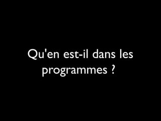 Qu'en est-il dans les
programmes ?
 