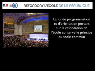 La loi de programmation
et d'orientation portant
sur la refondation de
l'école conserve le principe
du socle commun
 