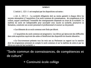 “Socle commun de connaissances, de compétences et
de culture”
+ Continuité école collège
 