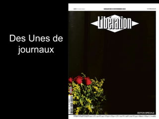 Des Unes de
journaux
 