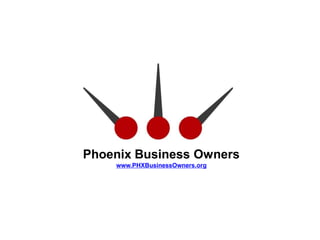 Phoenix Business Owners
    www.PHXBusinessOwners.org
 