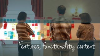 Features, functionality, content
 