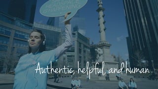 Authentic, helpful, and human
 