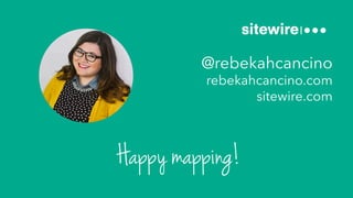 @rebekahcancino
rebekahcancino.com
sitewire.com
Happy mapping!
 