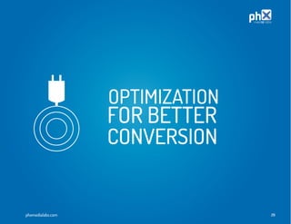 OPTIMIZATION
                   FOR BETTER
                   CONVERSION


phxmedialabs.com                  29
 