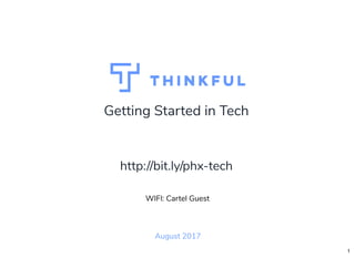 Getting Started in Tech
August 2017
WIFI: Cartel Guest
http://bit.ly/phx-tech
1
 
