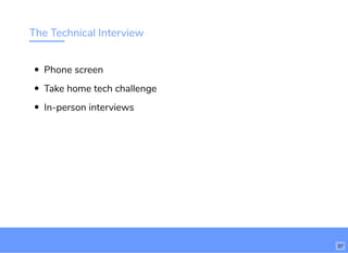 The Technical Interview
Phone screen
Take home tech challenge
In-person interviews
37
 