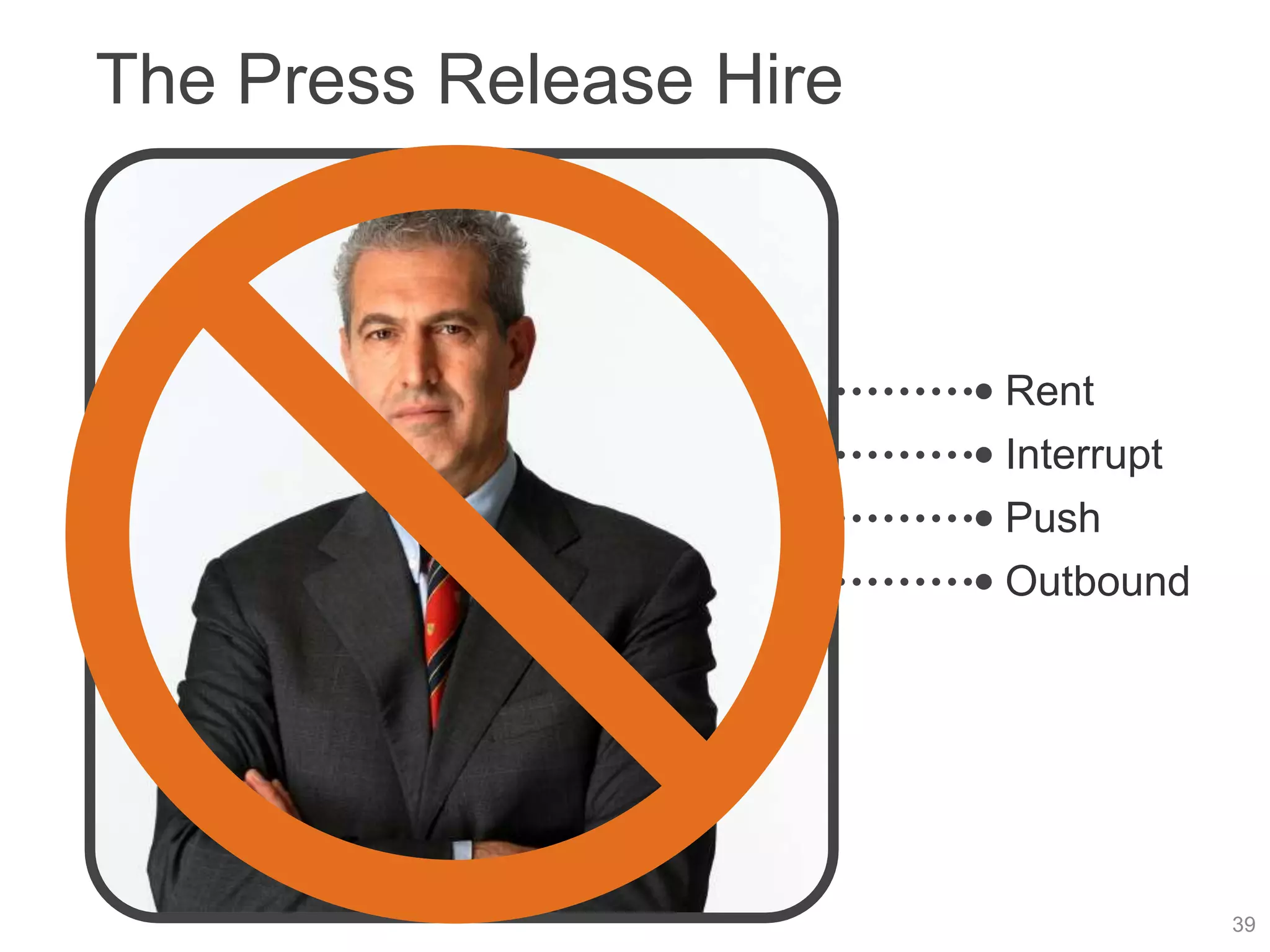 The Press Release Hire



                         Rent
                         Interrupt
                         Push
                         Outbound




                                     39
 