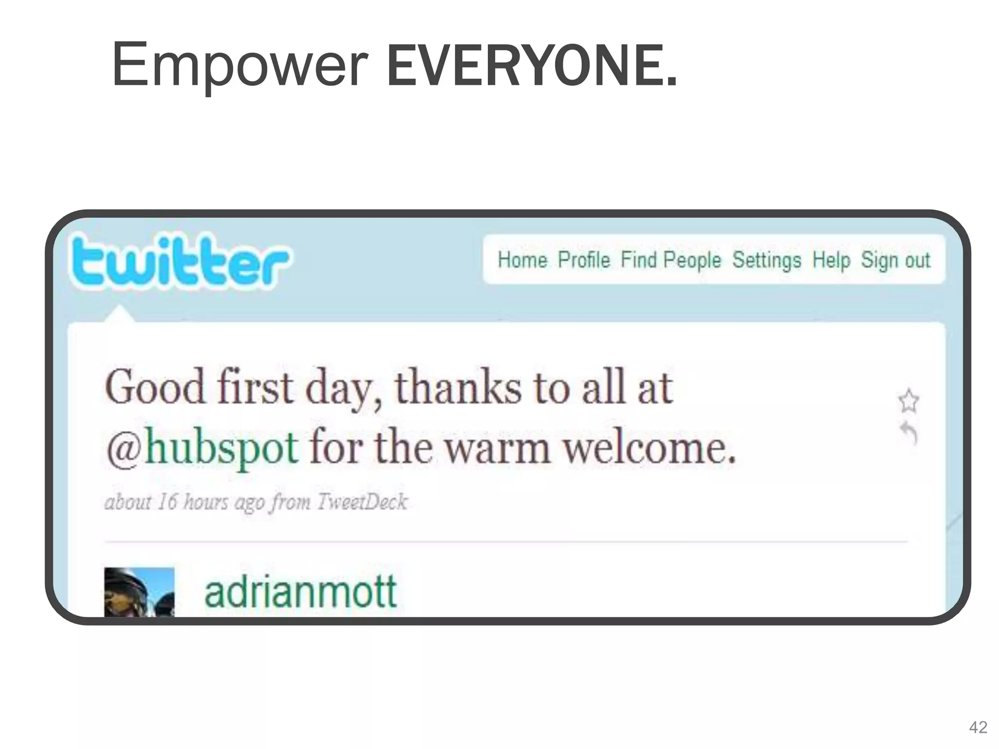 Empower EVERYONE.




                    42
 