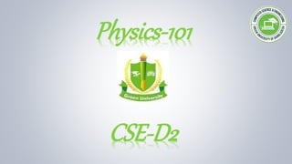 Physics-101
CSE-D2
 