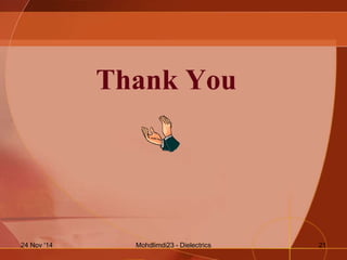 Thank You
Mohdlimdi23 - Dielectrics24 Nov '14 21
 