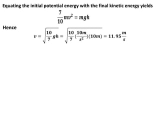 Equating the initial potential energy with the final kinetic energy yields
Hence
 