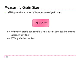 Measuring Grain Size


ASTM grain size number ‘n’ is a measure of grain size:

N = 2 n-1
N = Number of grains per square 2.54 x 10-2m2 polished and etched

specimen at 100 x.
n = ASTM grain size number.

56

 