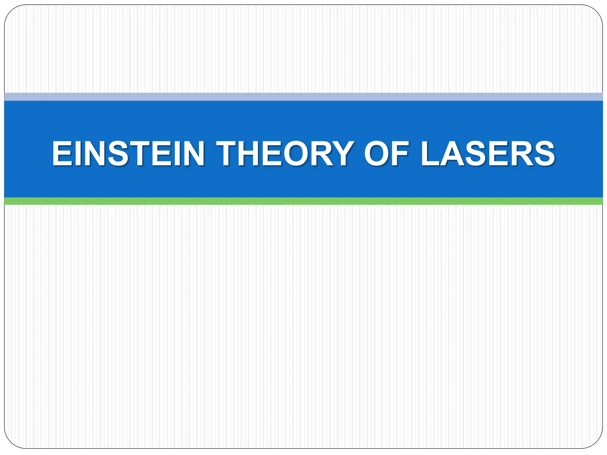 EINSTEIN THEORY OF LASERS
 