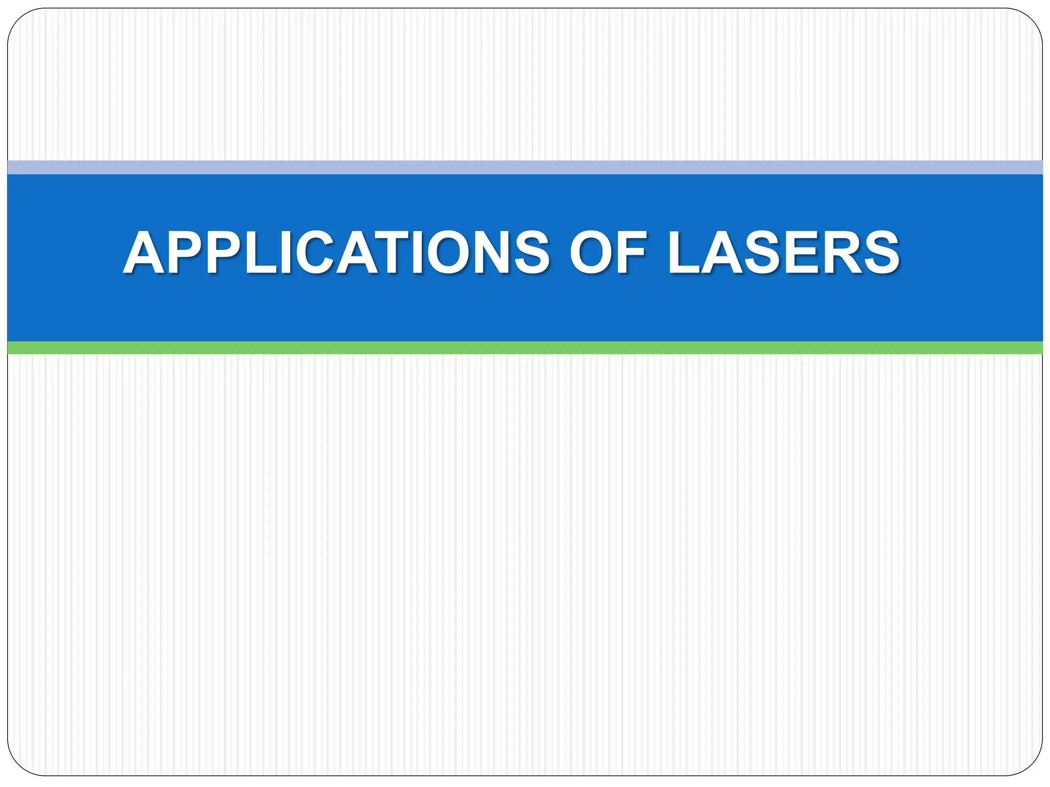 APPLICATIONS OF LASERS
 