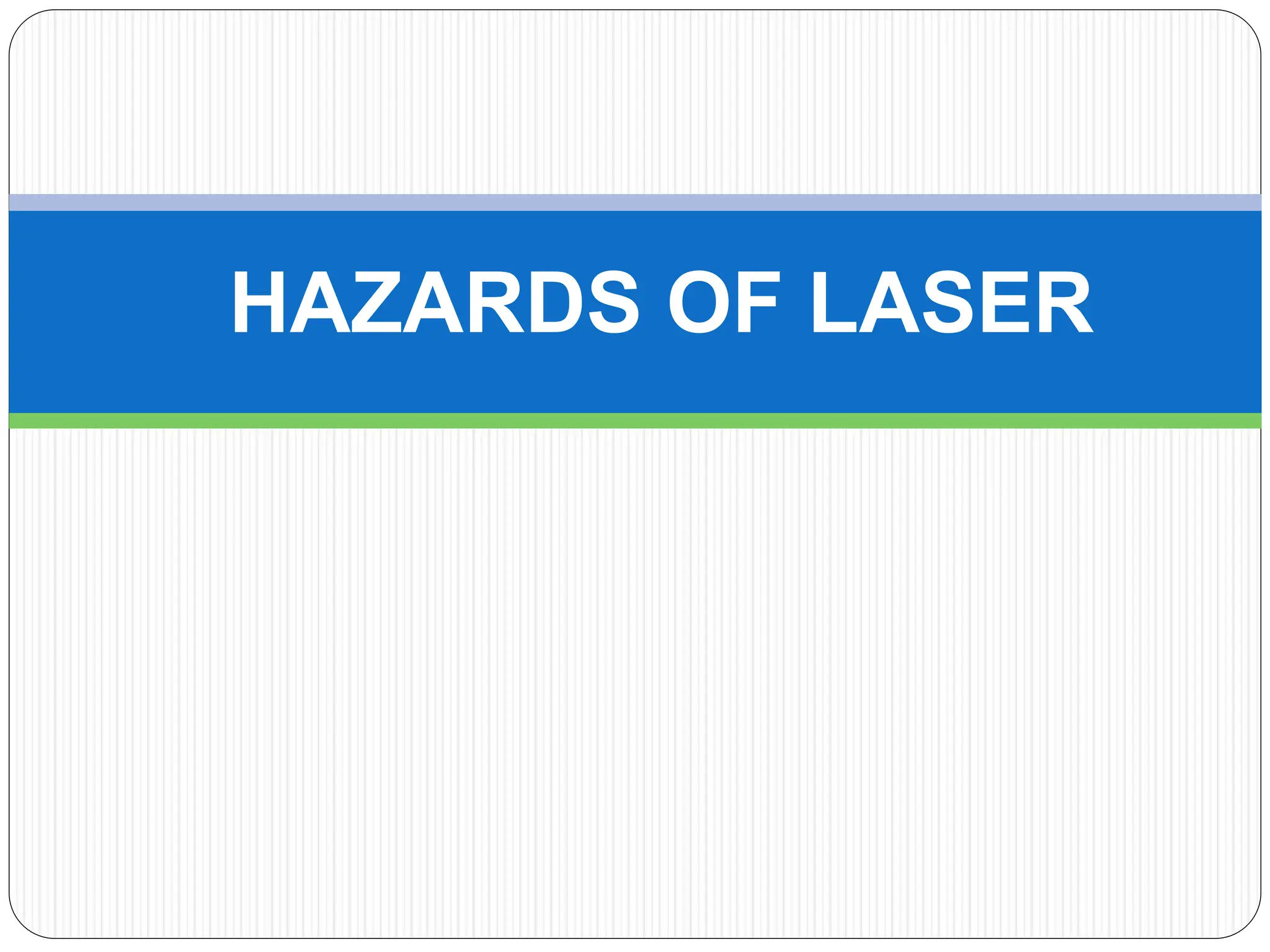 HAZARDS OF LASER
 