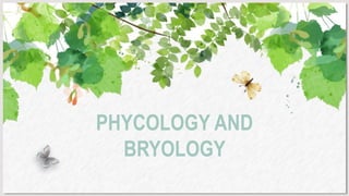 PHYCOLOGY AND
BRYOLOGY
 