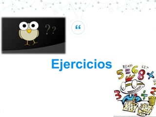 “
27
Ejercicios
 