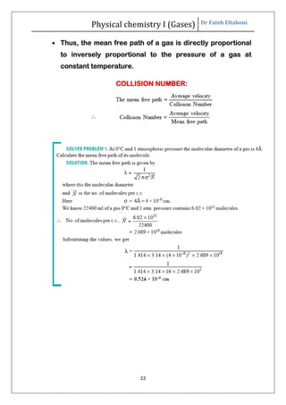 Physical chemistry I (Gases) Dr Fateh Eltaboni
22
 Thus, the mean free path of a gas is directly proportional
to inversely proportional to the pressure of a gas at
constant temperature.
COLLISION NUMBER:
 