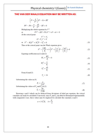 Physical chemistry I (Gases) Dr Fateh Eltaboni
44
THE VAN DER WAALS EQUATION MAY BE WRITTEN AS:
 