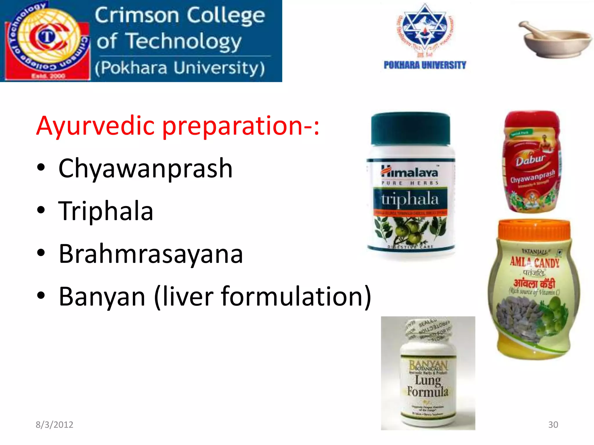 Ayurvedic preparation-:
• Chyawanprash
• Triphala
• Brahmrasayana
• Banyan (liver formulation)
8/3/2012 30
 