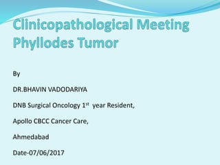 By
DR.BHAVIN VADODARIYA
DNB Surgical Oncology 1st year Resident,
Apollo CBCC Cancer Care,
Ahmedabad
Date-07/06/2017
 